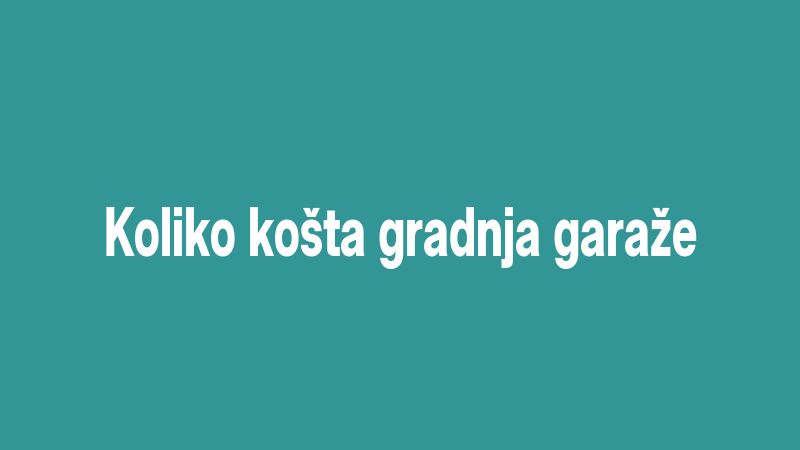 Koliko košta gradnja garaže